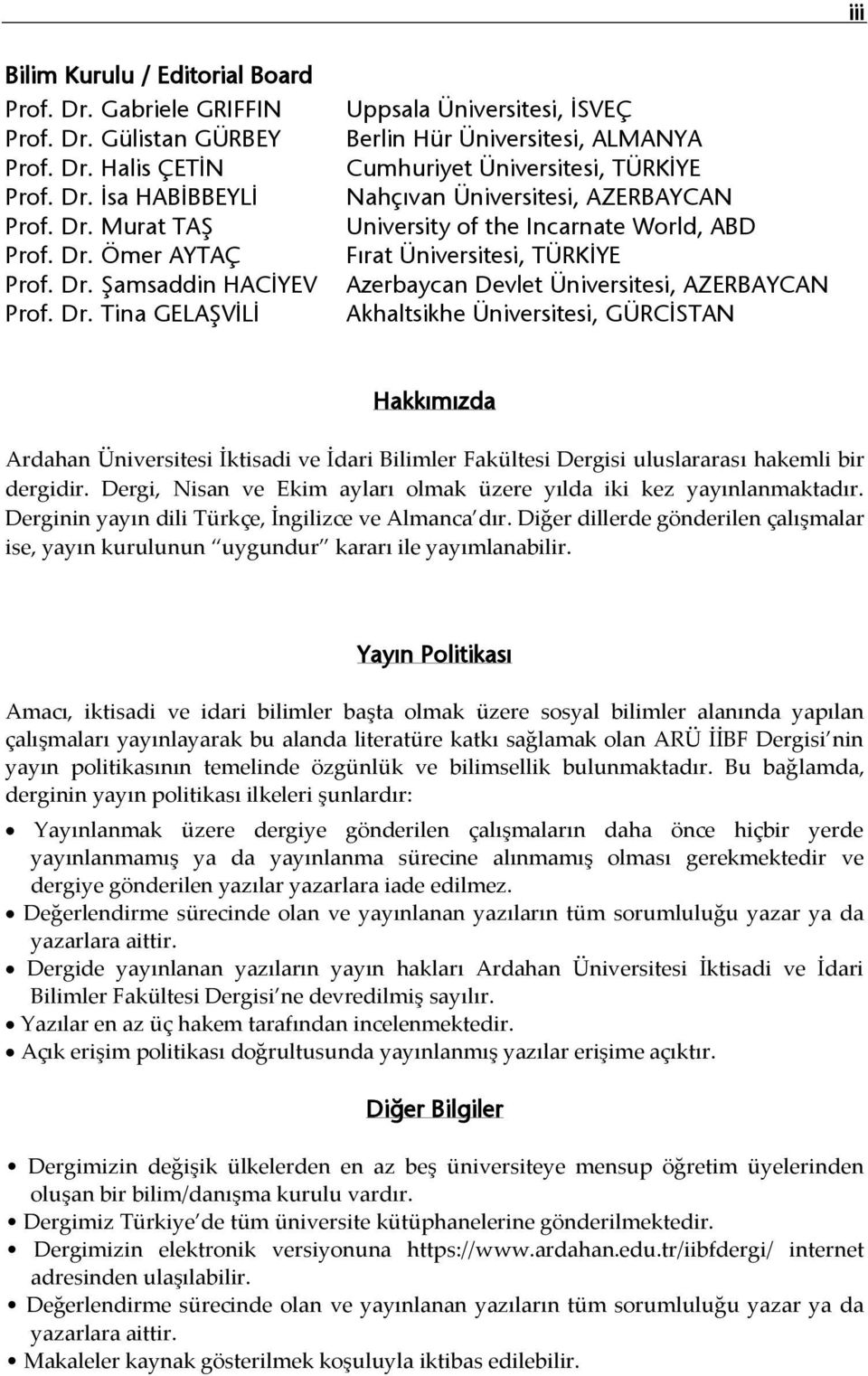 Üniversitesi, TÜRKİYE Azerbaycan Devlet Üniversitesi, AZERBAYCAN Akhaltsikhe Üniversitesi, GÜRCİSTAN Hakkımızda Ardahan Üniversitesi İktisadi ve İdari Bilimler Fakültesi Dergisi uluslararası hakemli