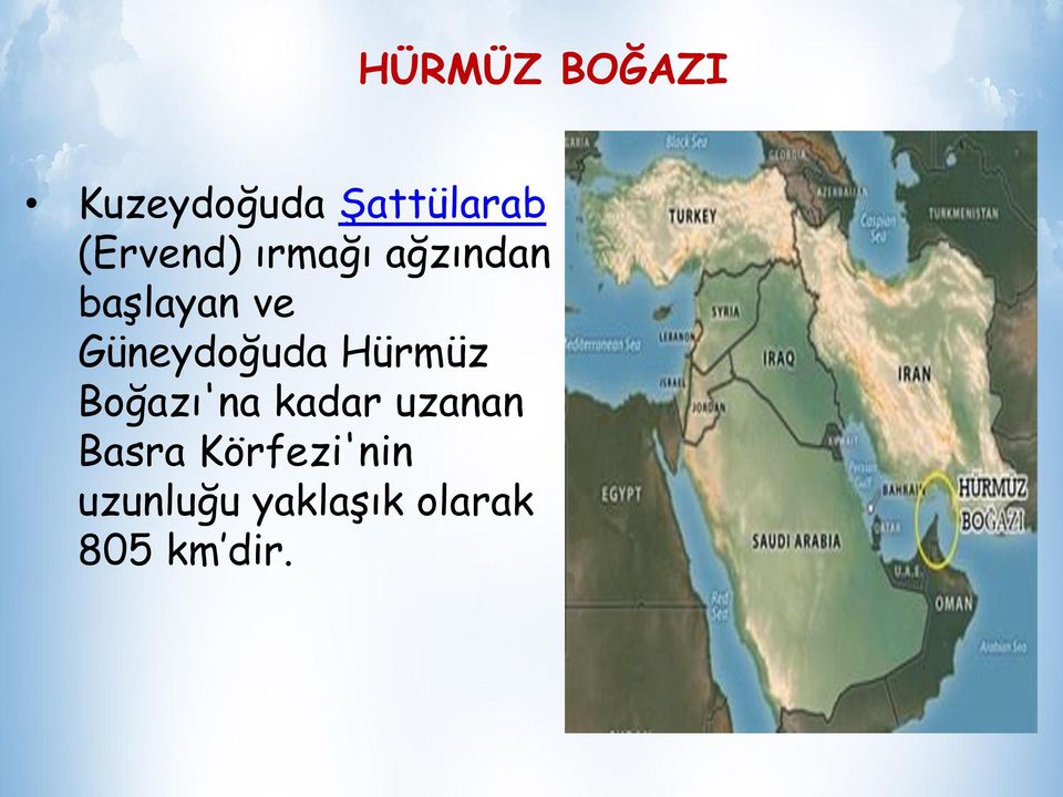 Güneydoğuda Hürmüz Boğazı'na kadar uzanan