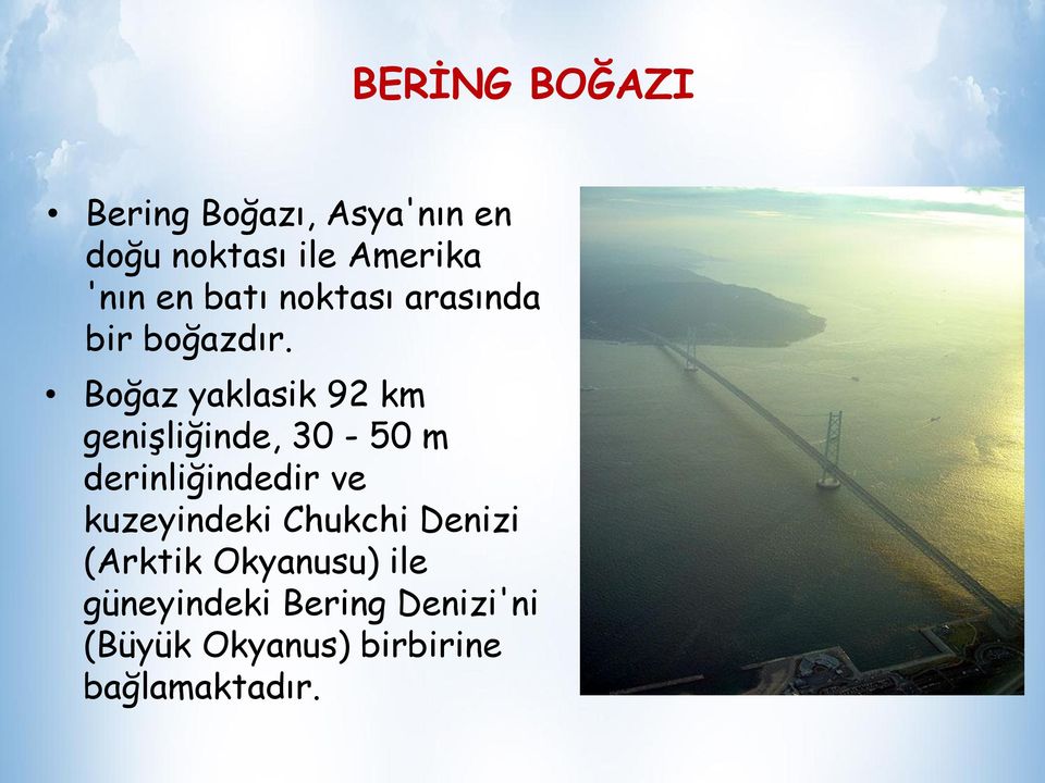 Boğaz yaklasik 92 km genişliğinde, 30-50 m derinliğindedir ve