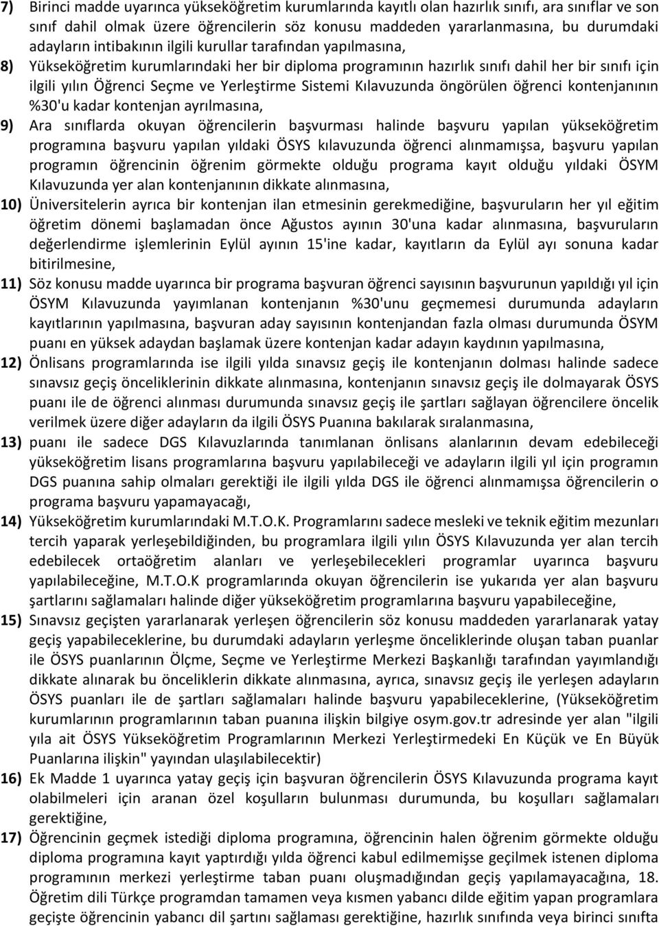 Sistemi Kılavuzunda öngörülen öğrenci kontenjanının %30'u kadar kontenjan ayrılmasına, 9) Ara sınıflarda okuyan öğrencilerin başvurması halinde başvuru yapılan yükseköğretim programına başvuru