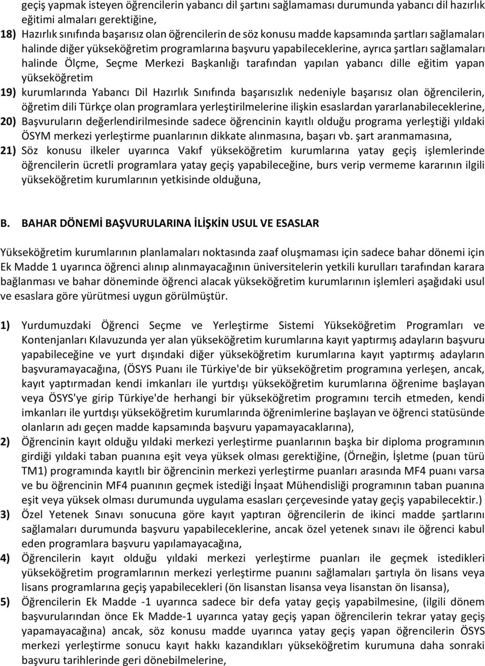 dille eğitim yapan yükseköğretim 19) kurumlarında Yabancı Dil Hazırlık Sınıfında başarısızlık nedeniyle başarısız olan öğrencilerin, öğretim dili Türkçe olan programlara yerleştirilmelerine ilişkin