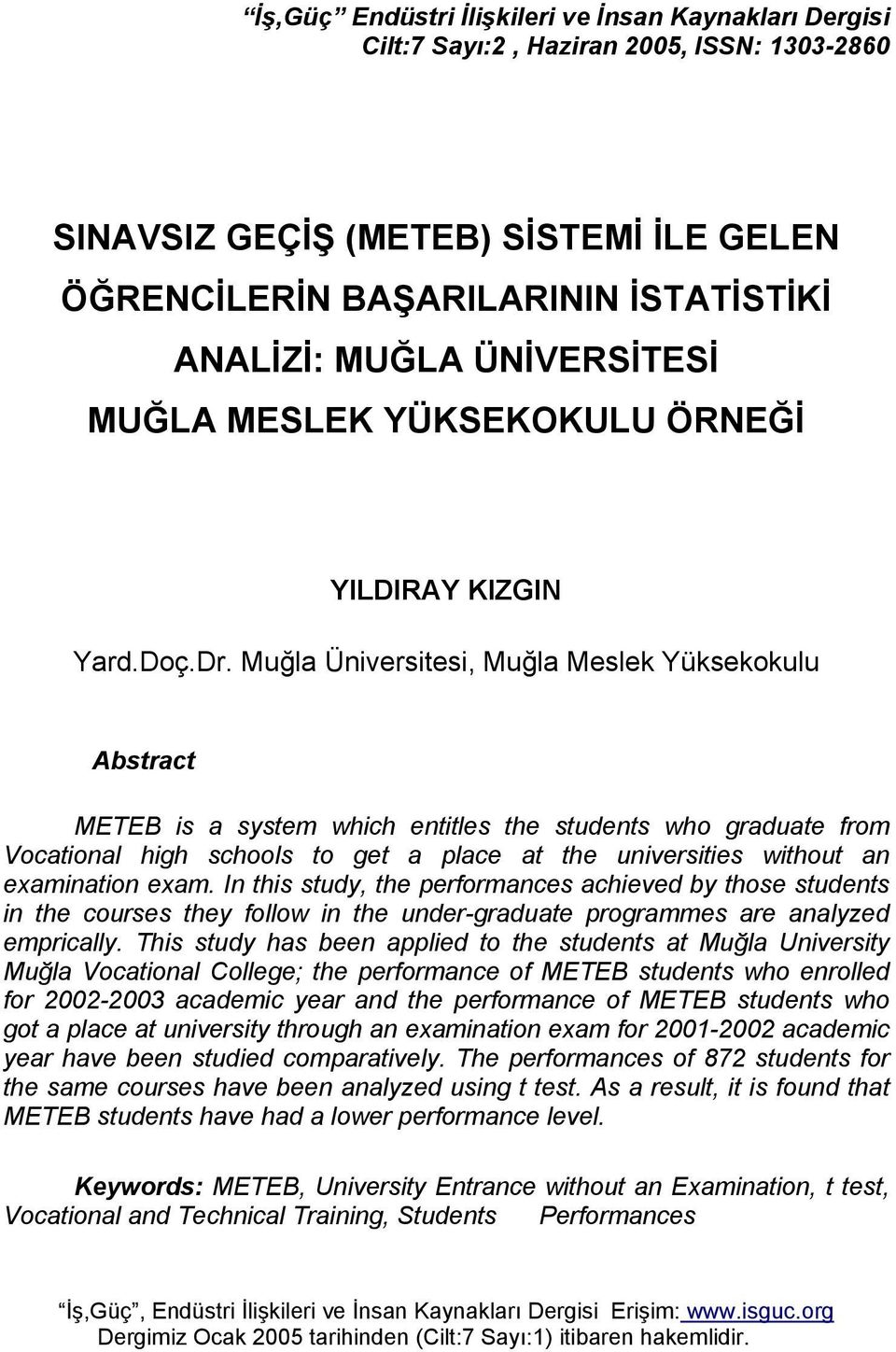 Muğla Üniversitesi, Muğla Meslek Yüksekokulu Abstract METEB is a system which entitles the students who graduate from Vocational high schools to get a place at the universities without an examination