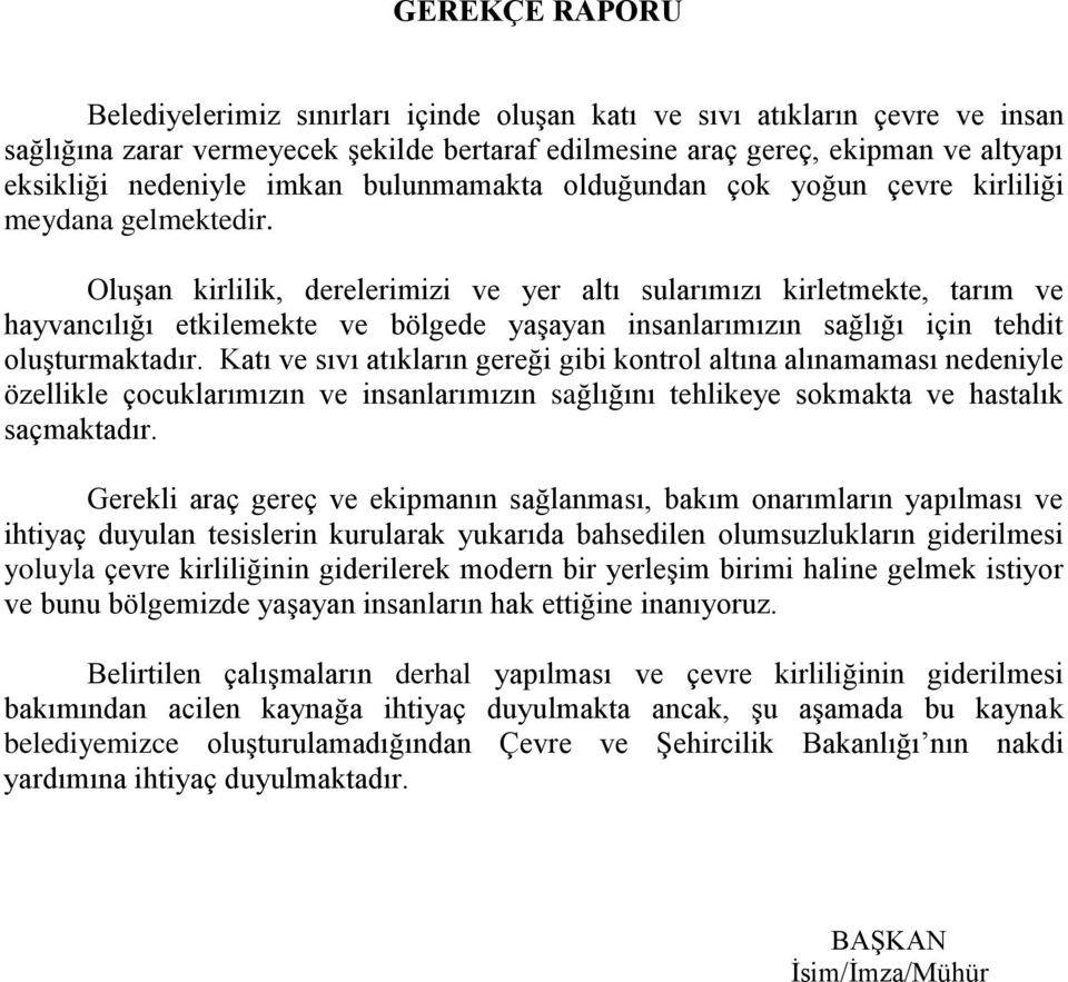 Oluşan kirlilik, derelerimizi ve yer altı sularımızı kirletmekte, tarım ve hayvancılığı etkilemekte ve bölgede yaşayan insanlarımızın sağlığı için tehdit oluşturmaktadır.