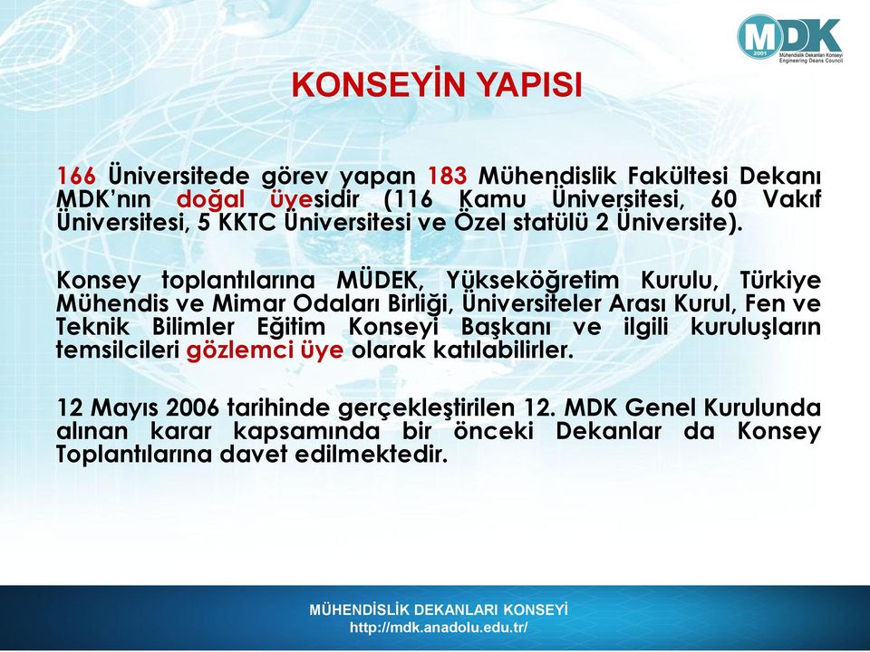 Konsey toplantılarına MÜDEK, Yükseköğretim Kurulu, Türkiye Mühendis ve Mimar Odaları Birliği, Üniversiteler Arası Kurul, Fen ve Teknik Bilimler