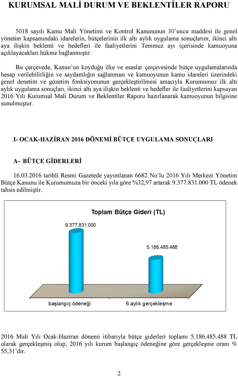 Bu çerçevede, Kanun un koyduğu ilke ve esaslar çerçevesinde bütçe uygulamalarında hesap verilebilirliğin ve saydamlığın sağlanması ve kamuoyunun kamu idareleri üzerindeki genel denetim ve gözetim