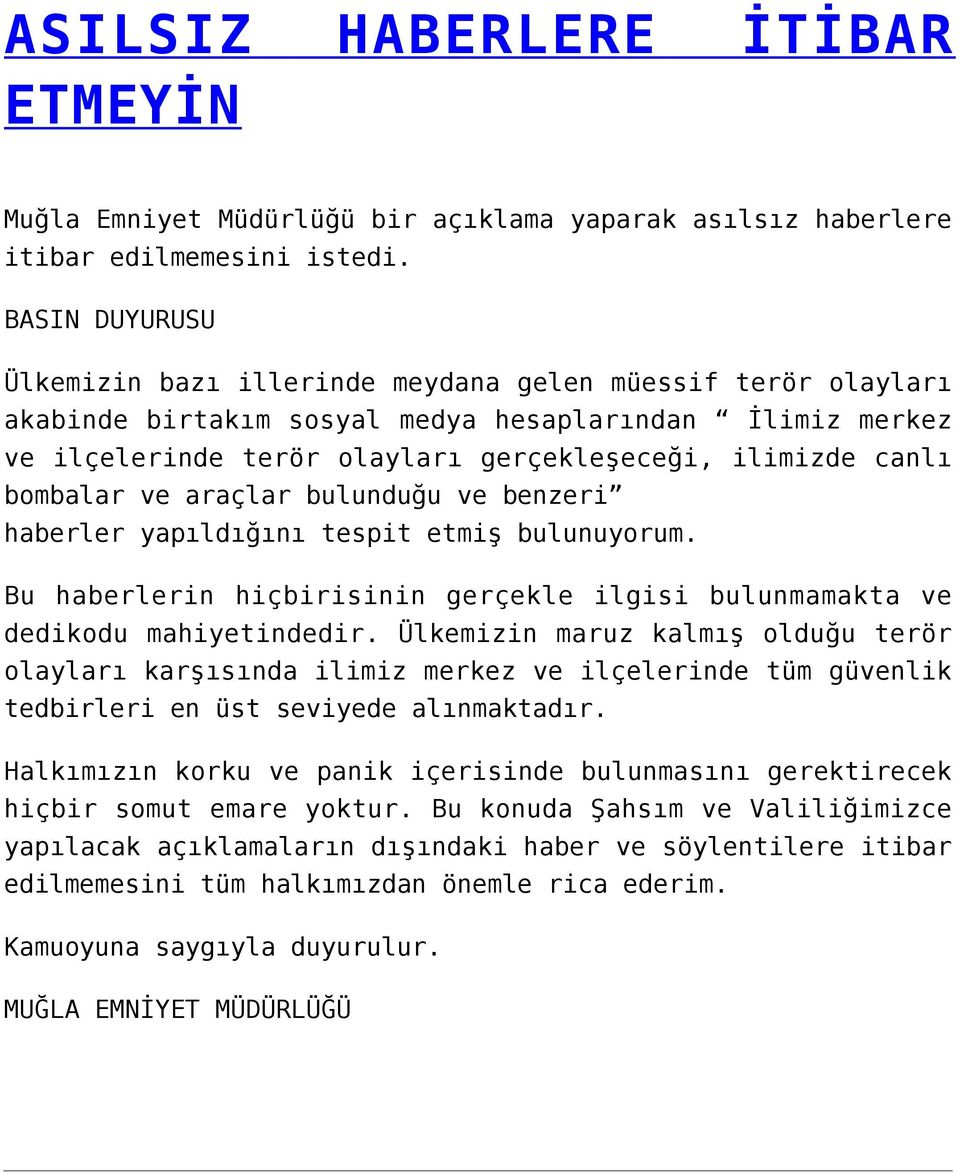 bombalar ve araçlar bulunduğu ve benzeri haberler yapıldığını tespit etmiş bulunuyorum. Bu haberlerin hiçbirisinin gerçekle ilgisi bulunmamakta ve dedikodu mahiyetindedir.