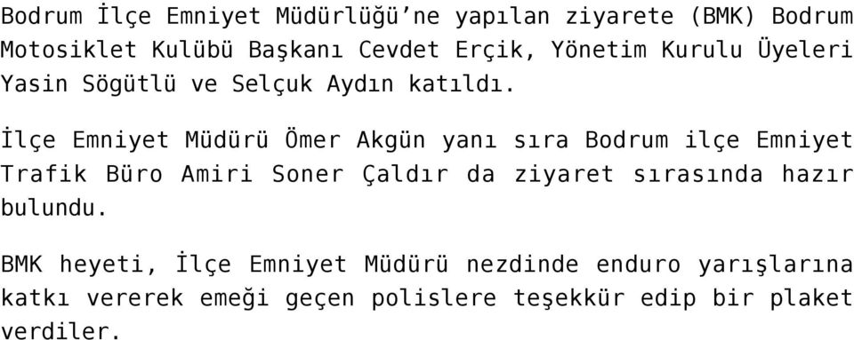 İlçe Emniyet Müdürü Ömer Akgün yanı sıra Bodrum ilçe Emniyet Trafik Büro Amiri Soner Çaldır da ziyaret