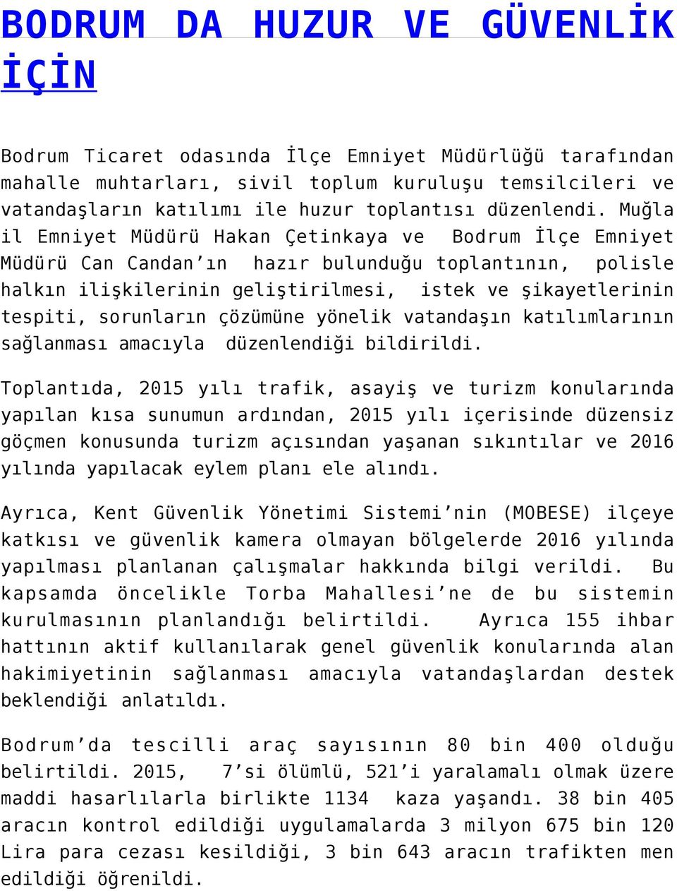 Muğla il Emniyet Müdürü Hakan Çetinkaya ve Bodrum İlçe Emniyet Müdürü Can Candan ın hazır bulunduğu toplantının, polisle halkın ilişkilerinin geliştirilmesi, istek ve şikayetlerinin tespiti,