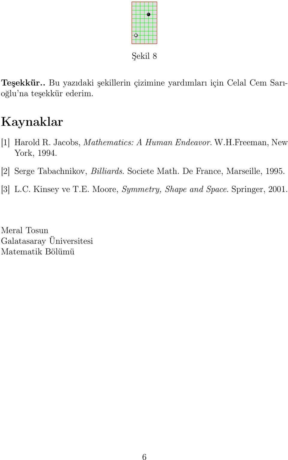 Kaynaklar [1] Harold R. Jacobs, Mathematics: A Human Endeavor. W.H.Freeman, New York, 1994.