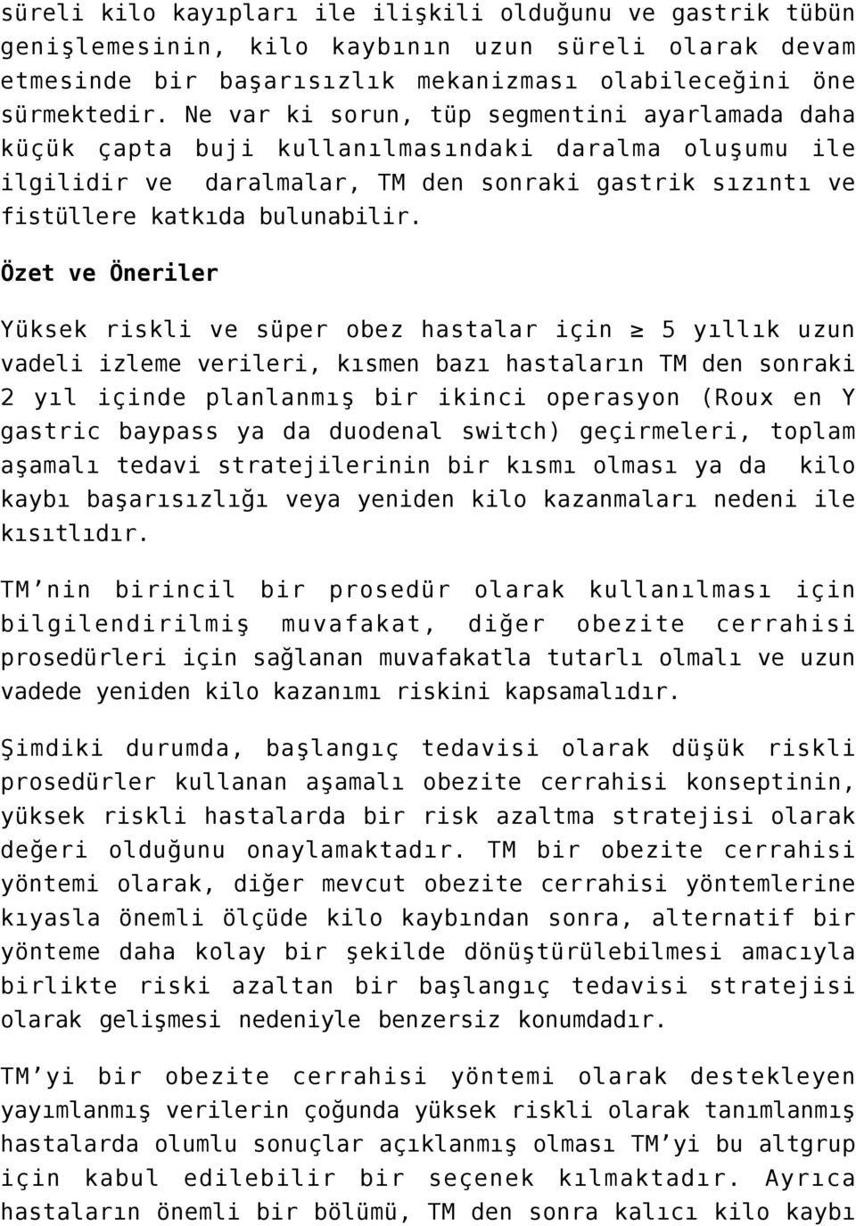 Özet ve Öneriler Yüksek riskli ve süper obez hastalar için 5 yıllık uzun vadeli izleme verileri, kısmen bazı hastaların TM den sonraki 2 yıl içinde planlanmış bir ikinci operasyon (Roux en Y gastric