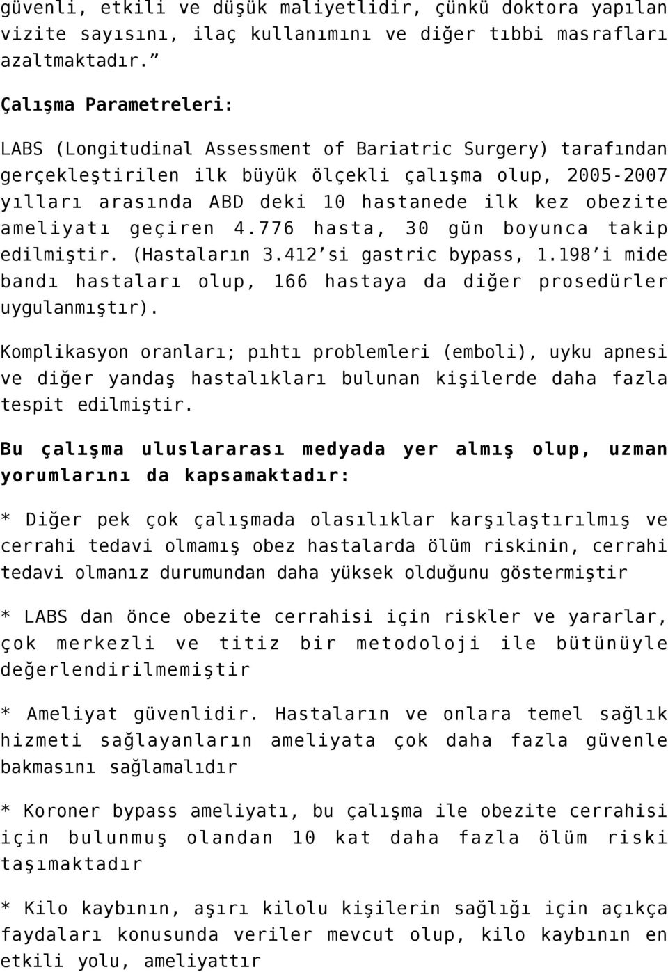 ameliyatı geçiren 4.776 hasta, 30 gün boyunca takip edilmiştir. (Hastaların 3.412 si gastric bypass, 1.198 i mide bandı hastaları olup, 166 hastaya da diğer prosedürler uygulanmıştır).