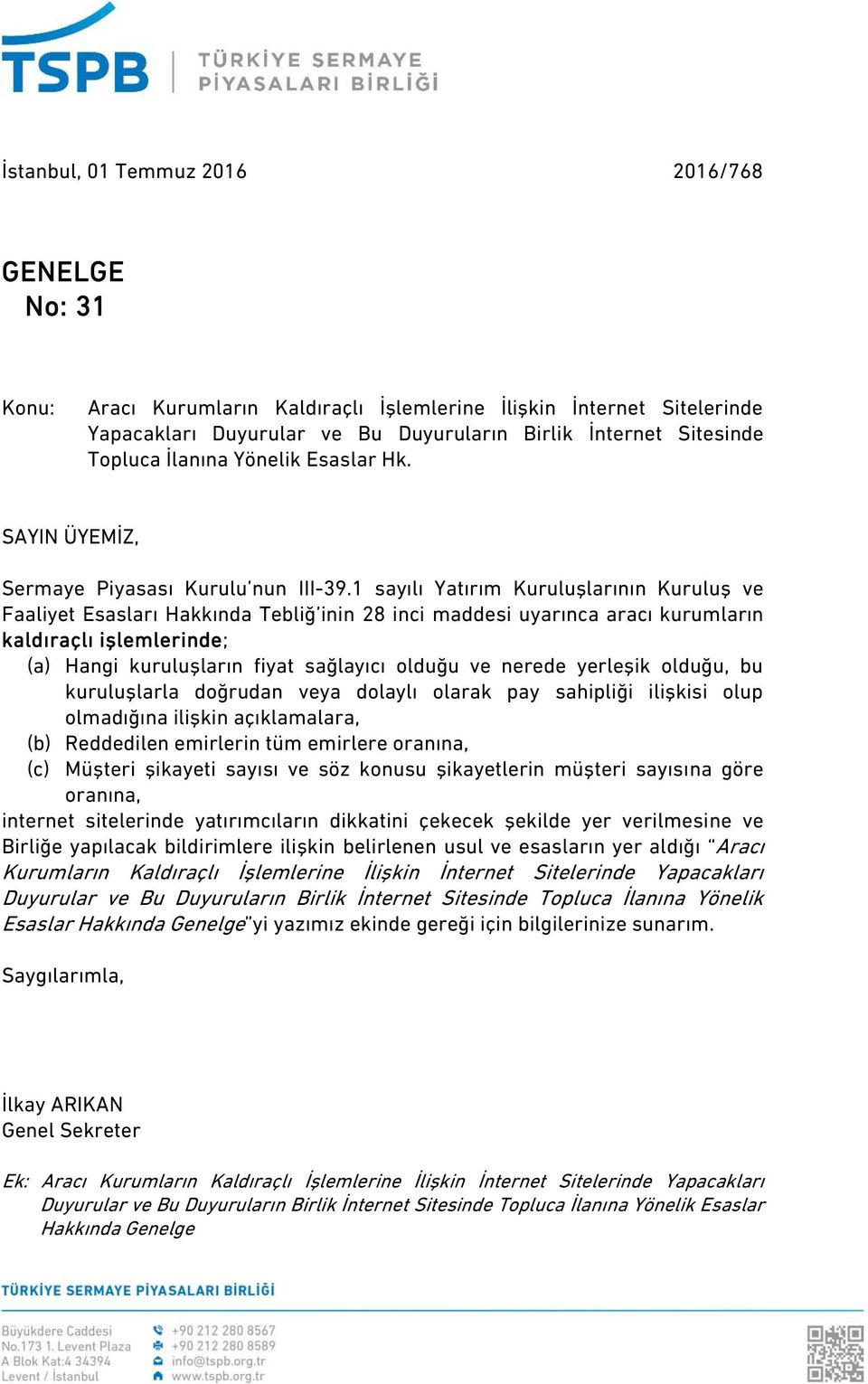 1 sayılı Yatırım Kuruluşlarının Kuruluş ve Faaliyet Esaslar ı Hakkında Tebliğ inin 28 inci maddesi uyarınca aracı kurumların kaldıraçlı işlemlerinde; (a) Hangi kuruluşların fiyat sağlayıcı olduğu ve