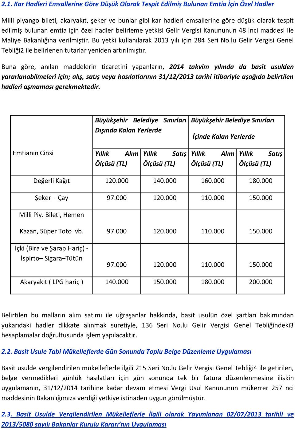 lu Gelir Vergisi Genel Tebliği2 ile belirlenen tutarlar yeniden artırılmıştır.