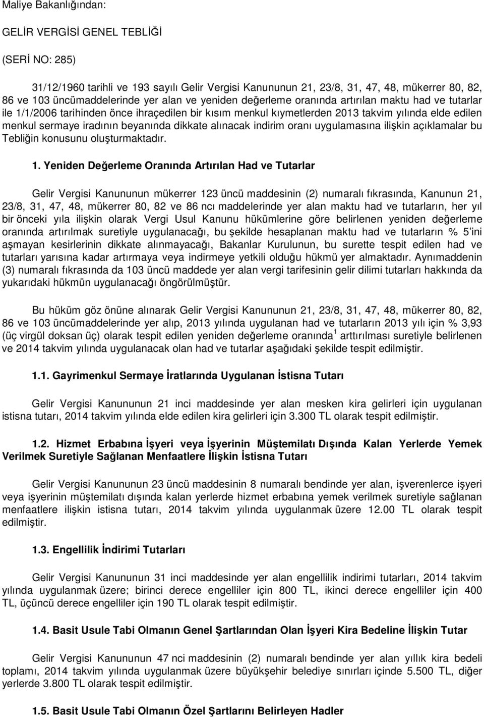 dikkate alınacak indirim oranı uygulamasına ilişkin açıklamalar bu Tebliğin konusunu oluşturmaktadır. 1.