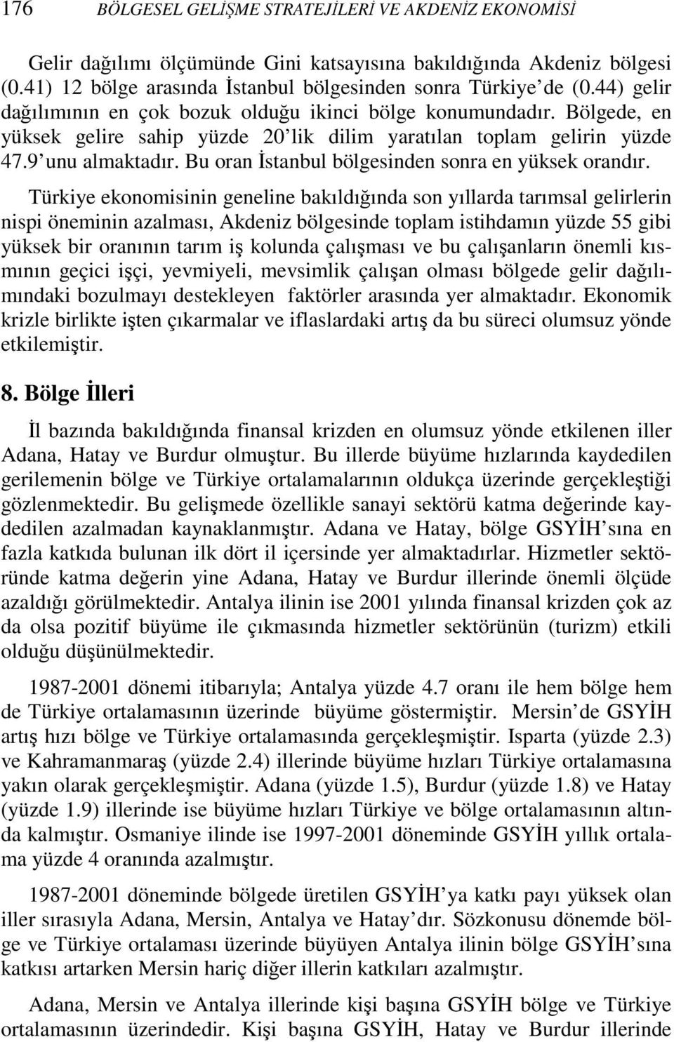 Bu oran Đstanbul bölgesinden sonra en yüksek orandır.