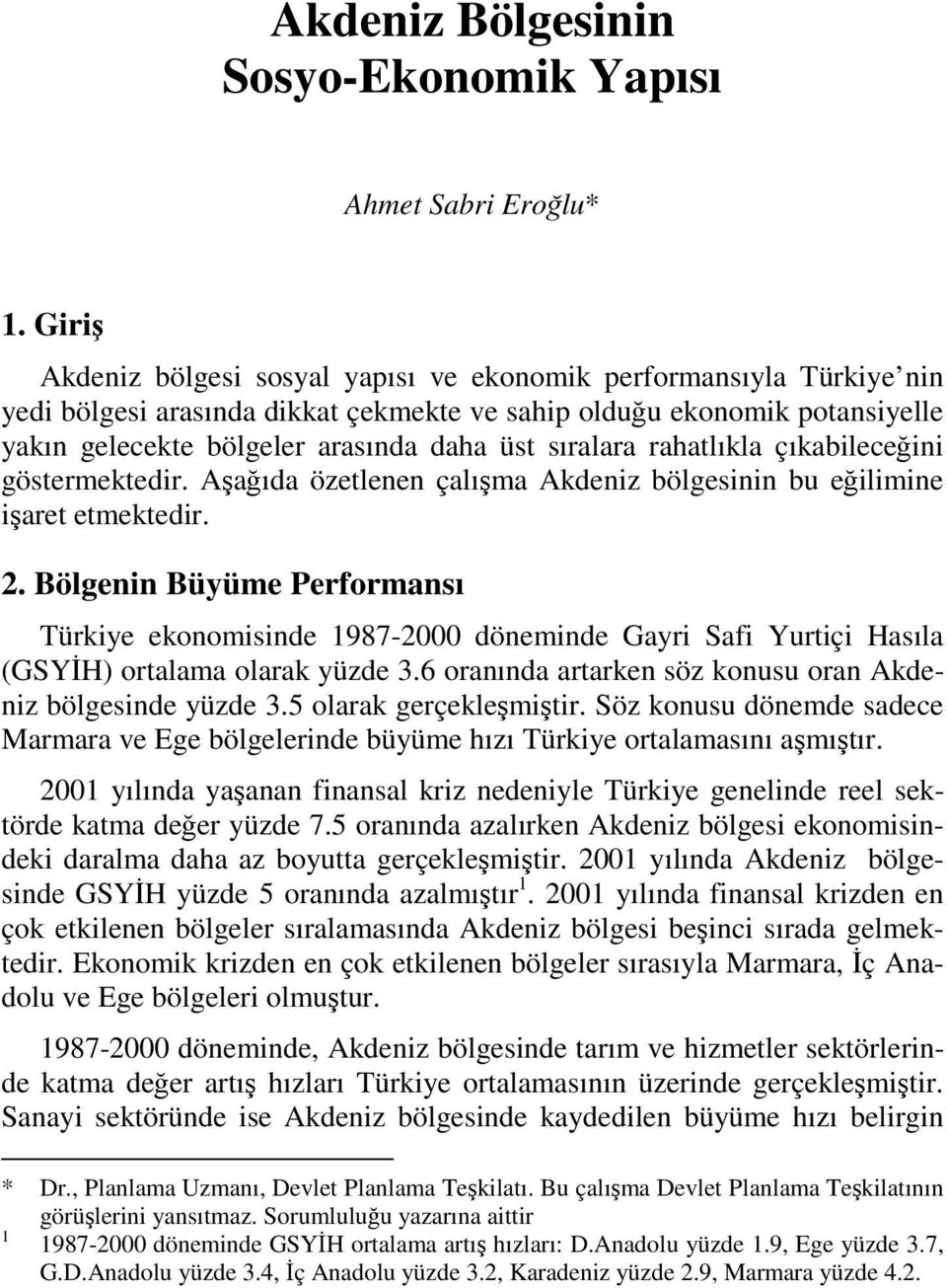 sıralara rahatlıkla çıkabileceğini göstermektedir. Aşağıda özetlenen çalışma Akdeniz bölgesinin bu eğilimine işaret etmektedir. 2.