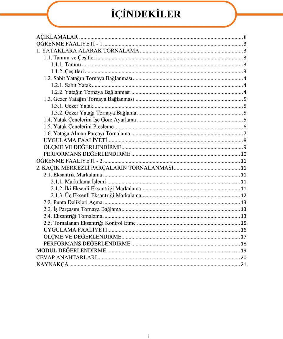 .. 5 1.5. Yatak Çenelerini Presleme... 6 1.6. Yatağa Alınan Parçayı Tornalama... 7 UYGULAMA FAALĠYETĠ... 8 ÖLÇME VE DEĞERLENDĠRME... 9 PERFORMANS DEĞERLENDĠRME... 10 ÖĞRENME FAALĠYETĠ - 2... 11 2.