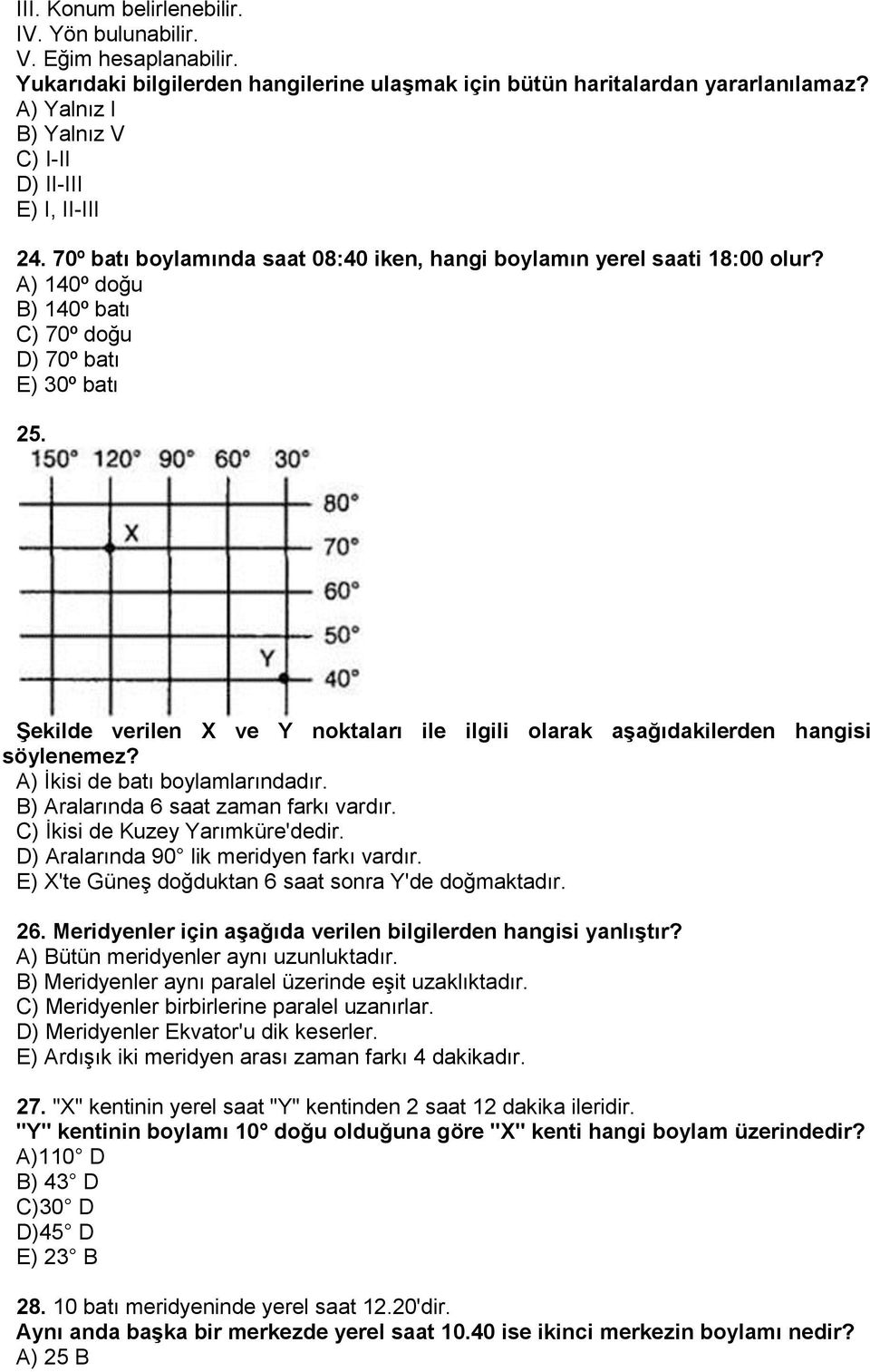 Şekilde verilen X ve Y noktaları ile ilgili olarak aşağıdakilerden hangisi söylenemez? A) İkisi de batı boylamlarındadır. B) Aralarında 6 saat zaman farkı vardır. C) İkisi de Kuzey Yarımküre'dedir.