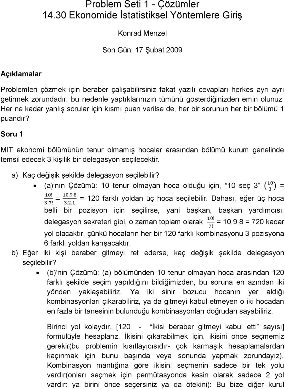 zorundadır, bu nedenle yaptıklarınızın tümünü gösterdiğinizden emin olunuz. Her ne kadar yanlış sorular için kısmı puan verilse de, her bir sorunun her bir bölümü 1 puandır?