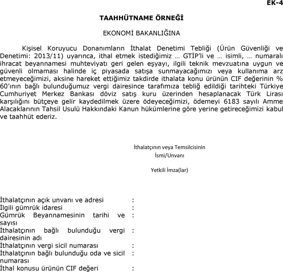 ettiğimiz takdirde ithalata konu ürünün CIF değerinin % 60 ının bağlı bulunduğumuz vergi dairesince tarafımıza tebliğ edildiği tarihteki Türkiye Cumhuriyet Merkez Bankası döviz satış kuru üzerinden