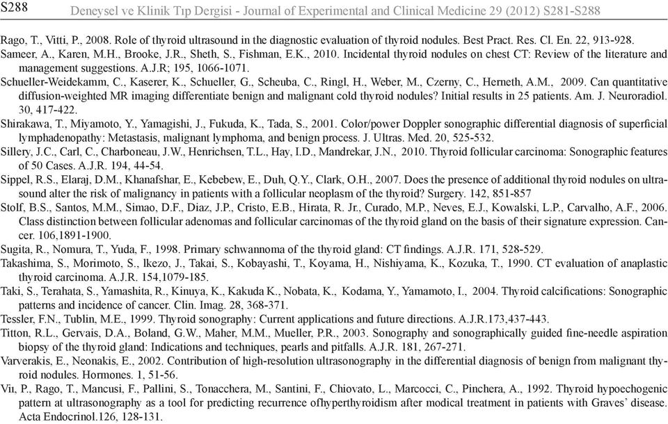 Incidental thyroid nodules on chest CT: Review of the literature and management suggestions. A.J.R; 195, 1066-1071. Schueller-Weidekamm, C., Kaserer, K., Schueller, G., Scheuba, C., Ringl, H.