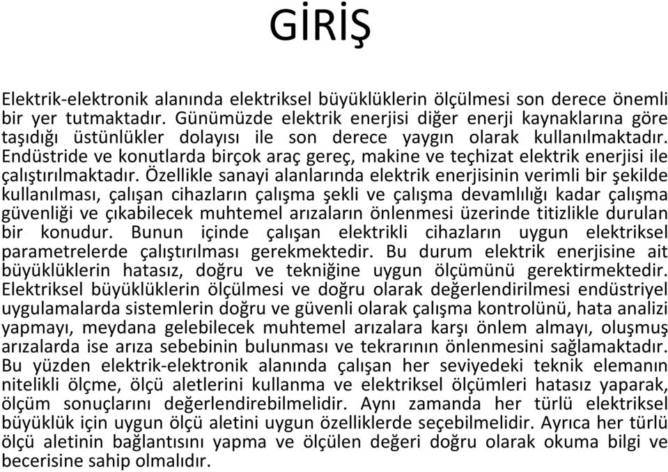 Endüstride ve konutlarda birçok araç gereç, makine ve teçhizat elektrik enerjisi ile çalıştırılmaktadır.