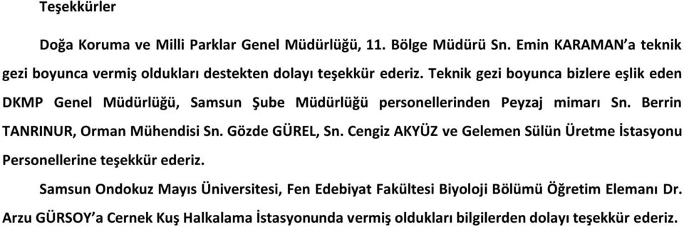 Teknik gezi boyunca bizlere eşlik eden DKMP Genel Müdürlüğü, Samsun Şube Müdürlüğü personellerinden Peyzaj mimarı Sn.