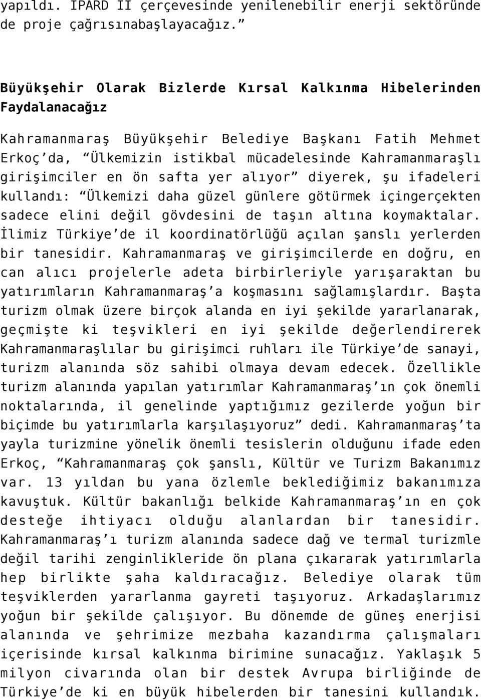 en ön safta yer alıyor diyerek, şu ifadeleri kullandı: Ülkemizi daha güzel günlere götürmek içingerçekten sadece elini değil gövdesini de taşın altına koymaktalar.