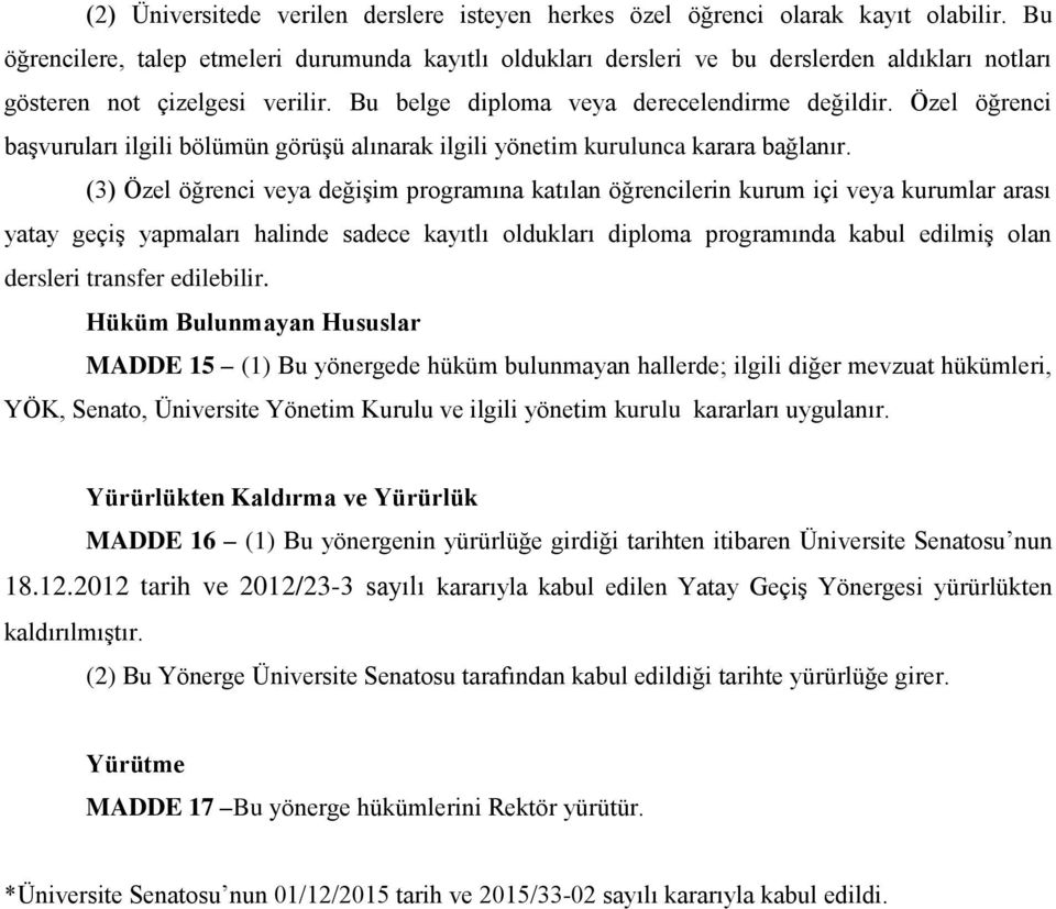 Özel öğrenci başvuruları ilgili bölümün görüşü alınarak ilgili yönetim kurulunca karara bağlanır.