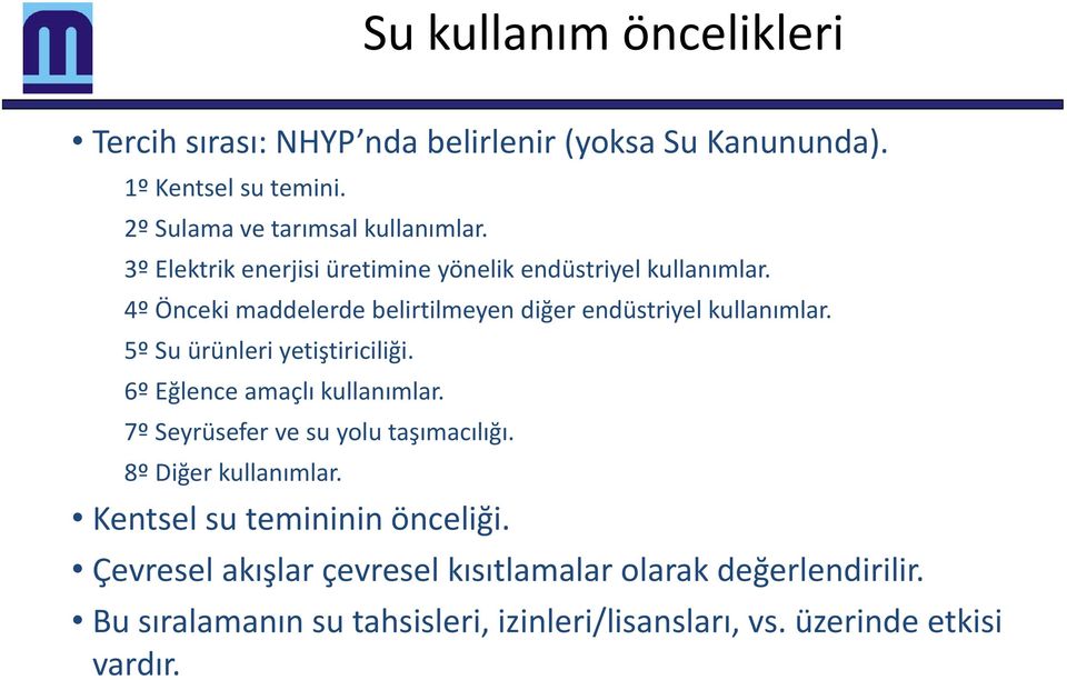 5º Su ürünleri yetiştiriciliği. 6º Eğlence amaçlı kullanımlar. 7º Seyrüsefer ve su yolu taşımacılığı. 8º Diğer kullanımlar.