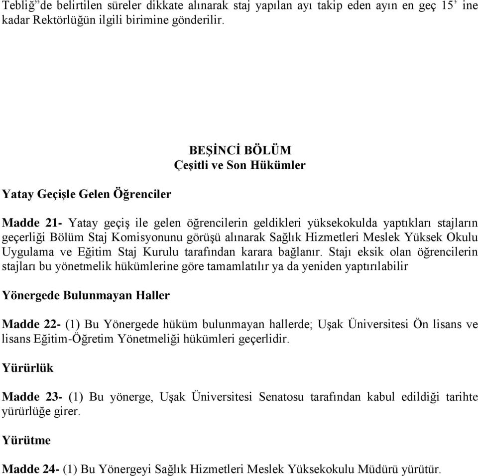 alınarak Sağlık Hizmetleri Meslek Yüksek Okulu Uygulama ve Eğitim Staj Kurulu tarafından karara bağlanır.