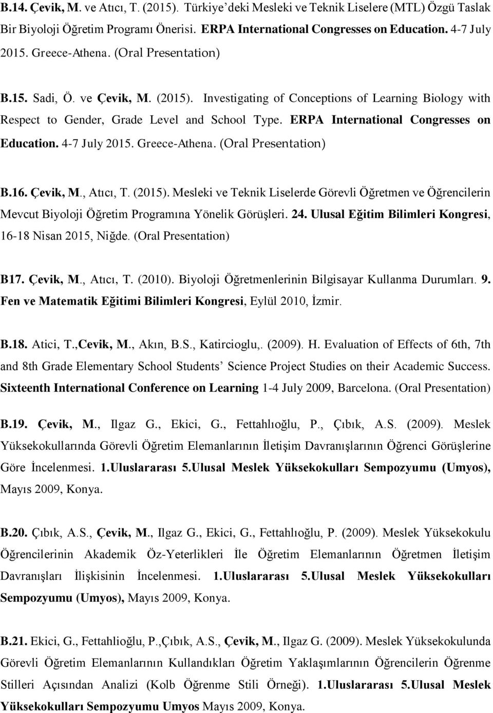 ERPA International Congresses on Education. 4-7 July 2015. Greece-Athena. (Oral Presentation) B.16. Çevik, M., Atıcı, T. (2015).