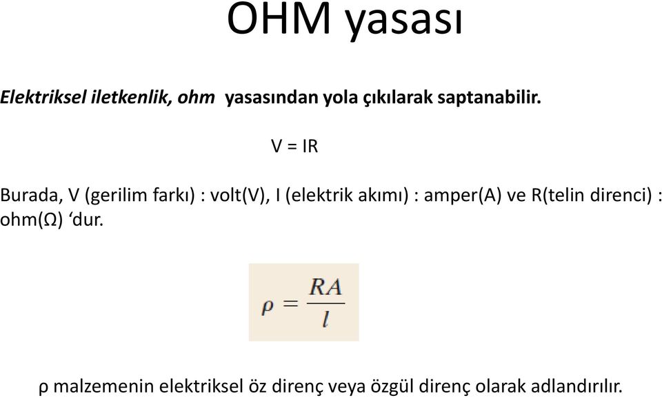 V = IR Burada, V (gerilim farkı) : volt(v), I (elektrik akımı) :