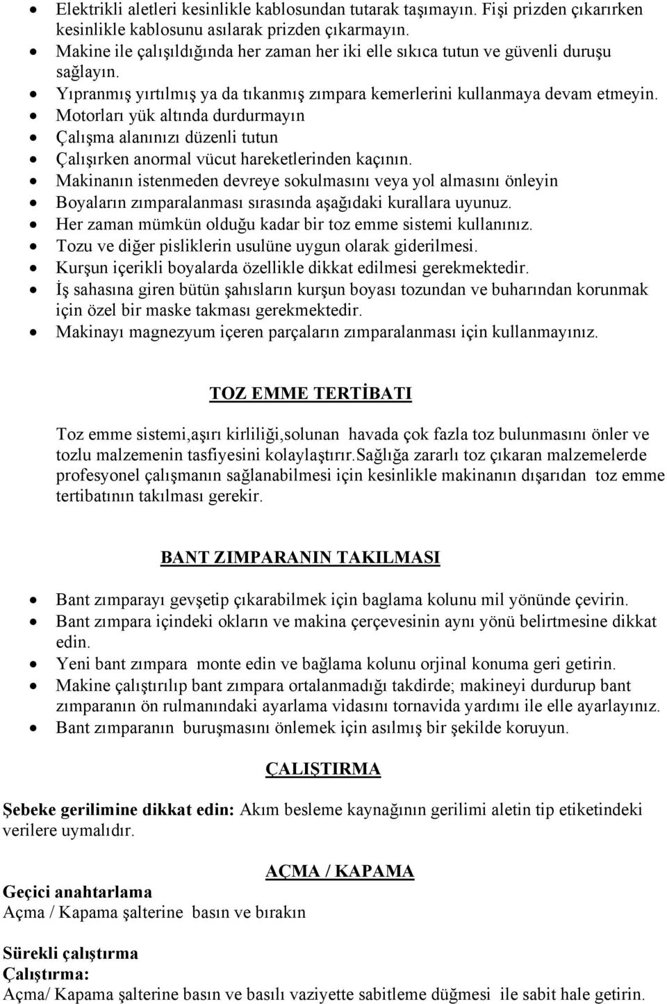 Motorları yük altında durdurmayın Çalışma alanınızı düzenli tutun Çalışırken anormal vücut hareketlerinden kaçının.