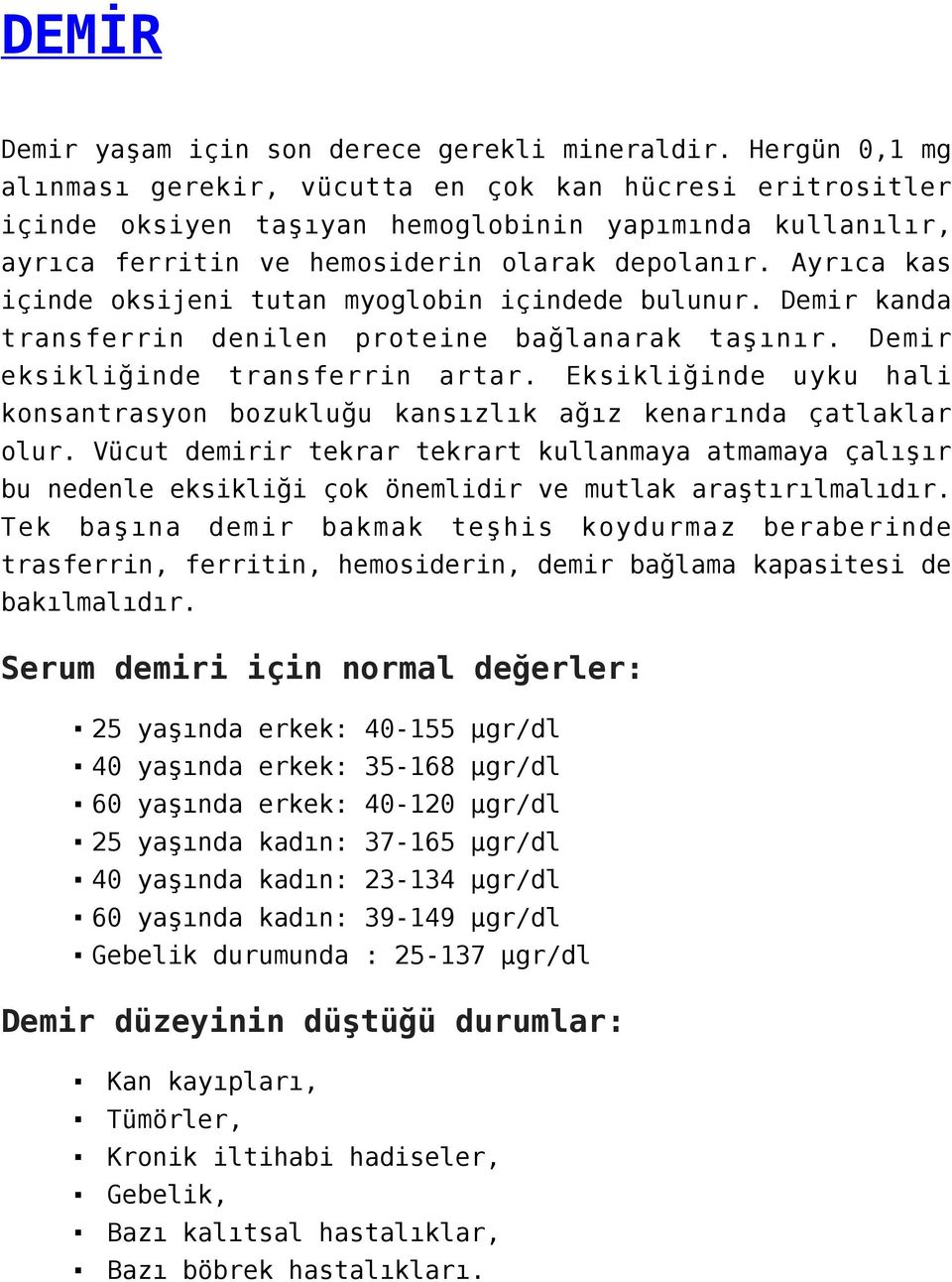 Ayrıca kas içinde oksijeni tutan myoglobin içindede bulunur. Demir kanda transferrin denilen proteine bağlanarak taşınır. Demir eksikliğinde transferrin artar.