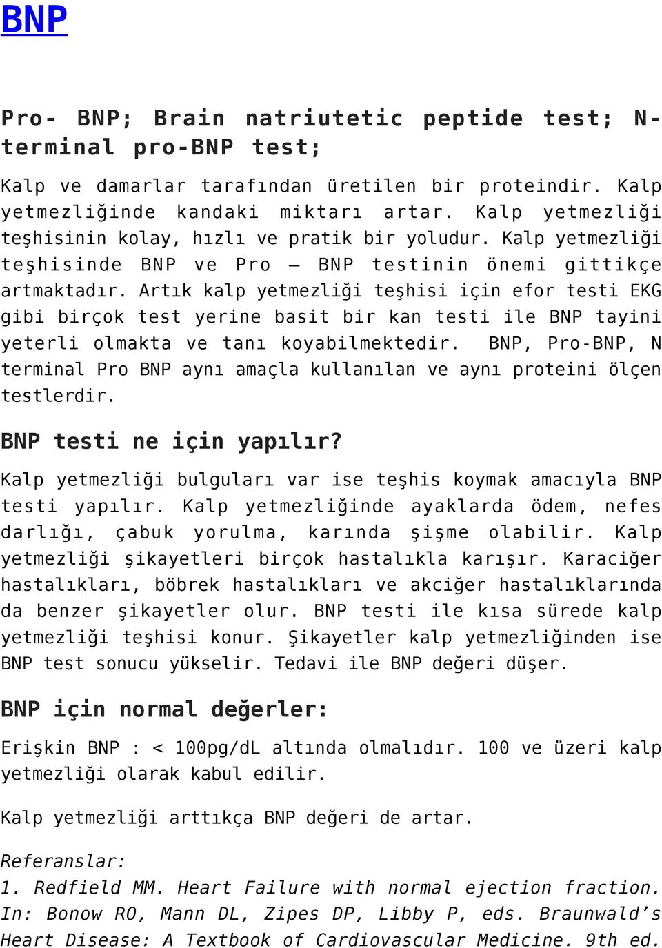 Artık kalp yetmezliği teşhisi için efor testi EKG gibi birçok test yerine basit bir kan testi ile BNP tayini yeterli olmakta ve tanı koyabilmektedir.