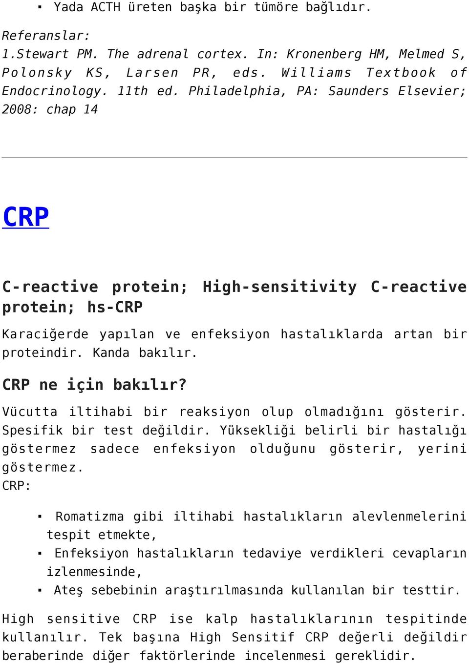 Kanda bakılır. CRP ne için bakılır? Vücutta iltihabi bir reaksiyon olup olmadığını gösterir. Spesifik bir test değildir.