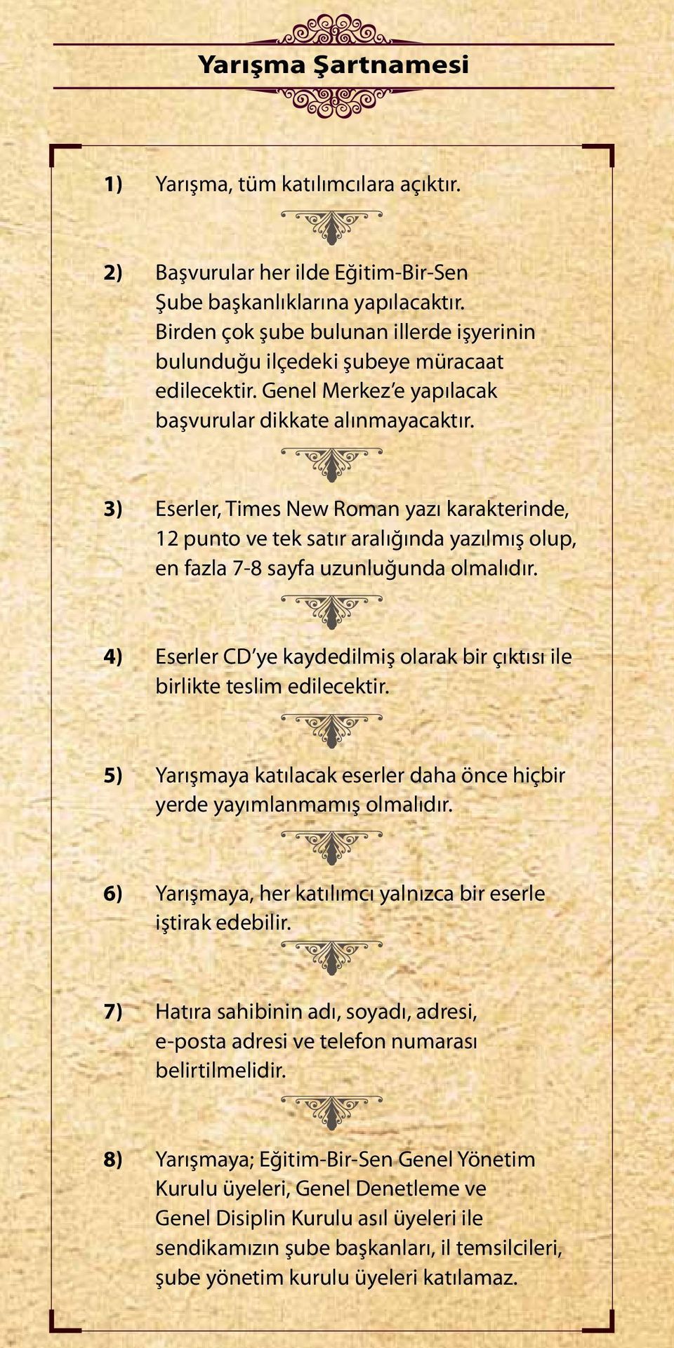 3) Eserler, Times New Roman yazı karakterinde, 12 punto ve tek satır aralığında yazılmış olup, en fazla 7-8 sayfa uzunluğunda olmalıdır.