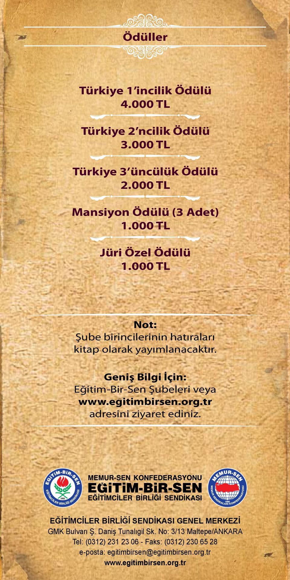 Geniş Bilgi İçin: Eğitim-Bir-Sen Şubeleri veya www.egitimbirsen.org.tr adresini ziyaret ediniz.