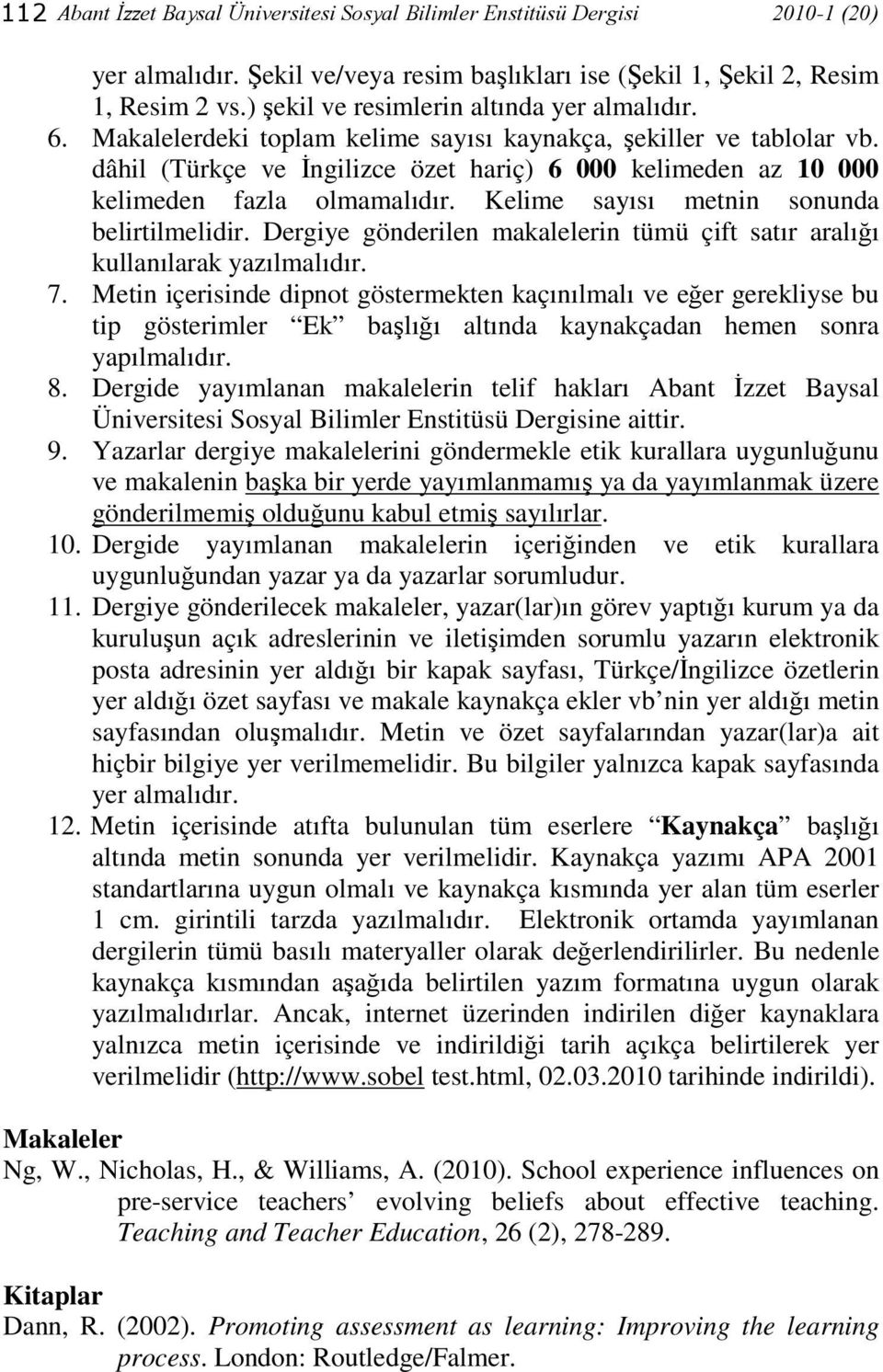 dâhil (Türkçe ve İngilizce özet hariç) 6 000 kelimeden az 10 000 kelimeden fazla olmamalıdır. Kelime sayısı metnin sonunda belirtilmelidir.