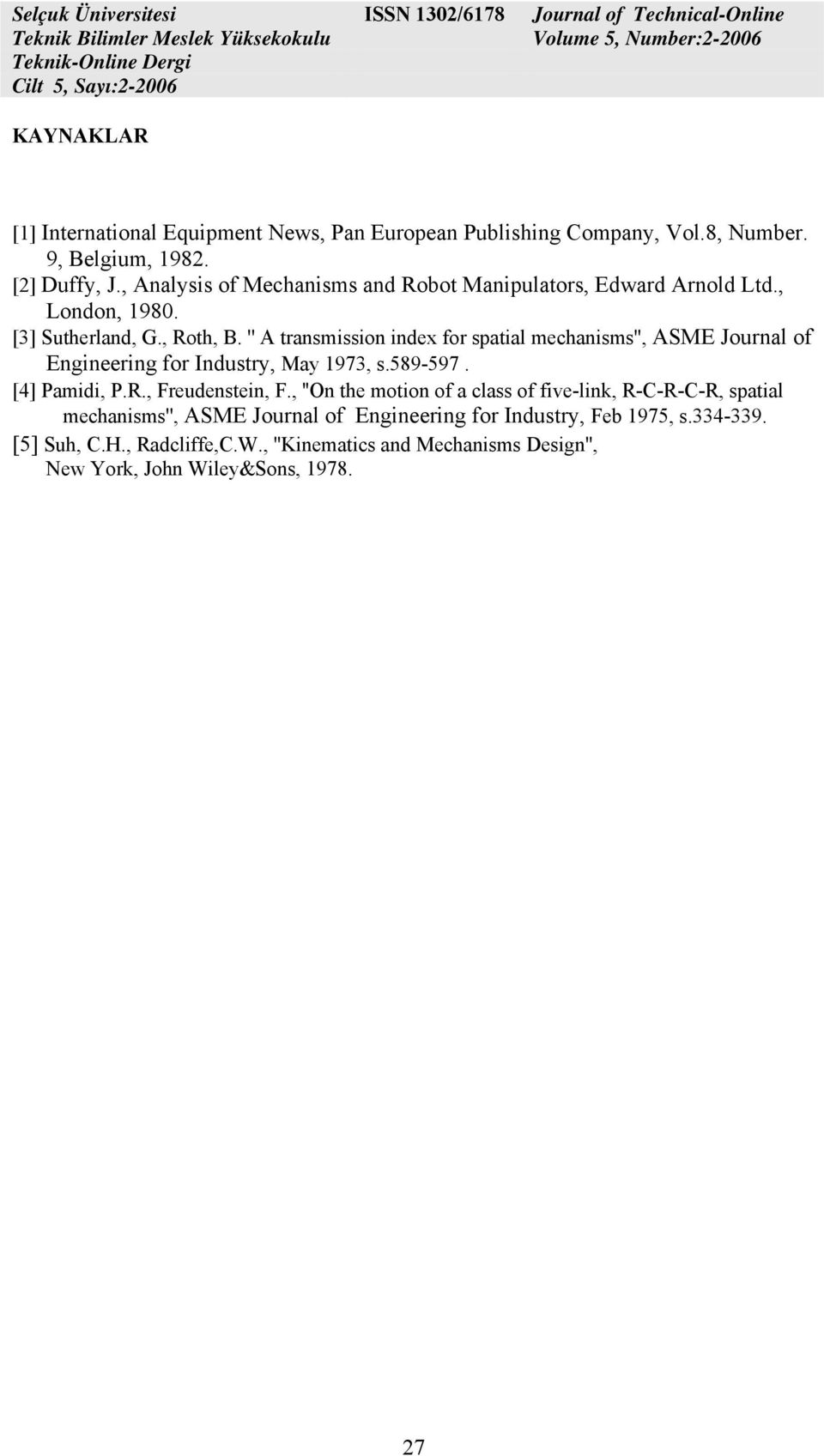 '' A transmission index for spatial mechanisms'', ASME Journal of Engineering for Industry, May 1973, s.89-97. [] Pamidi, P.R., Freudenstein, F.