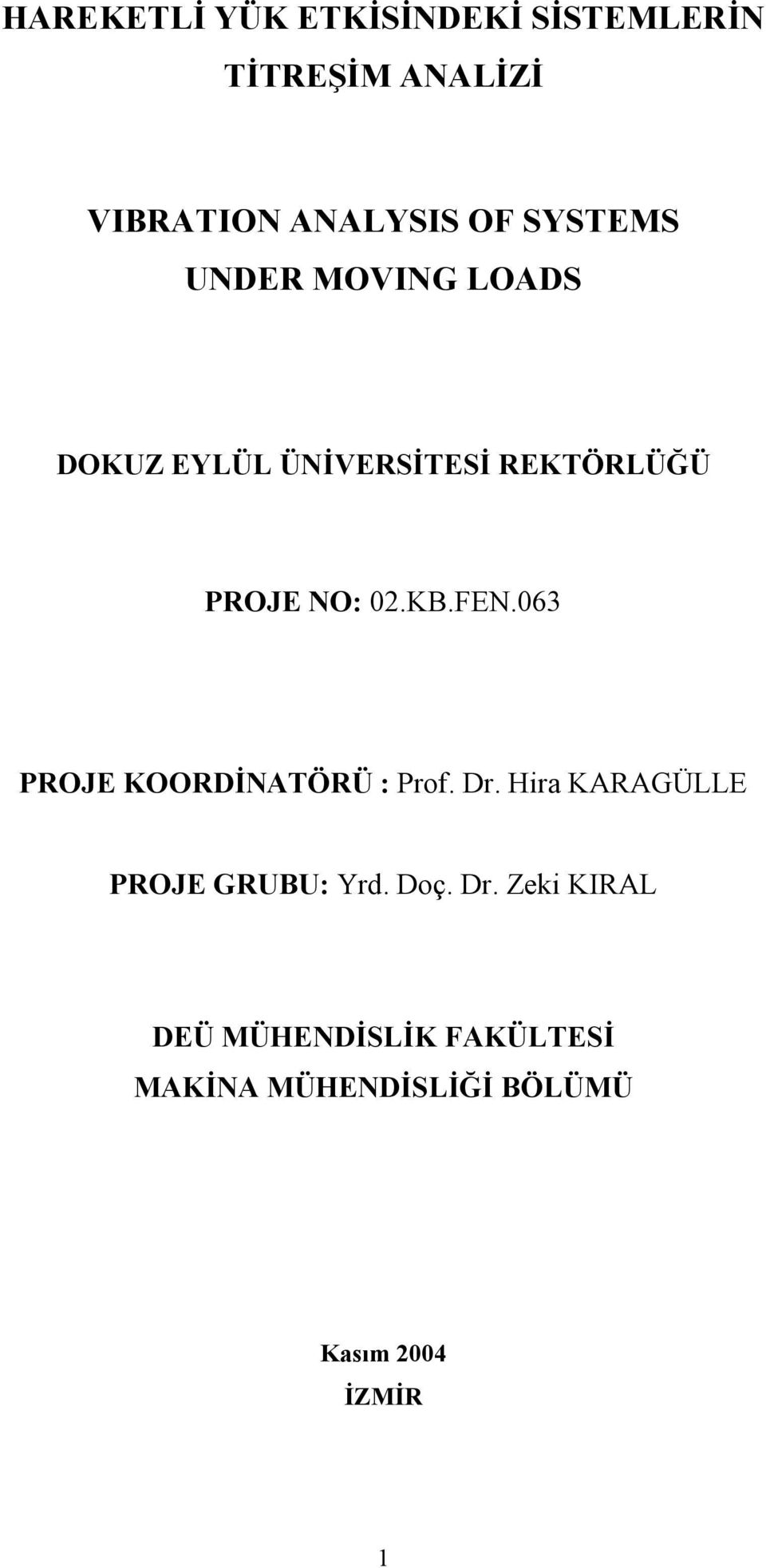 063 PROJE KOORDNATÖRÜ : Prof. Dr. Hira KARAGÜLLE PROJE GRUBU: Yrd. Doç.