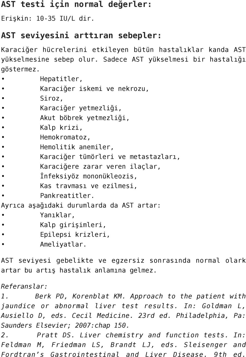 Hepatitler, Karaciğer iskemi ve nekrozu, Siroz, Karaciğer yetmezliği, Akut böbrek yetmezliği, Kalp krizi, Hemokromatoz, Hemolitik anemiler, Karaciğer tümörleri ve metastazları, Karaciğere zarar veren