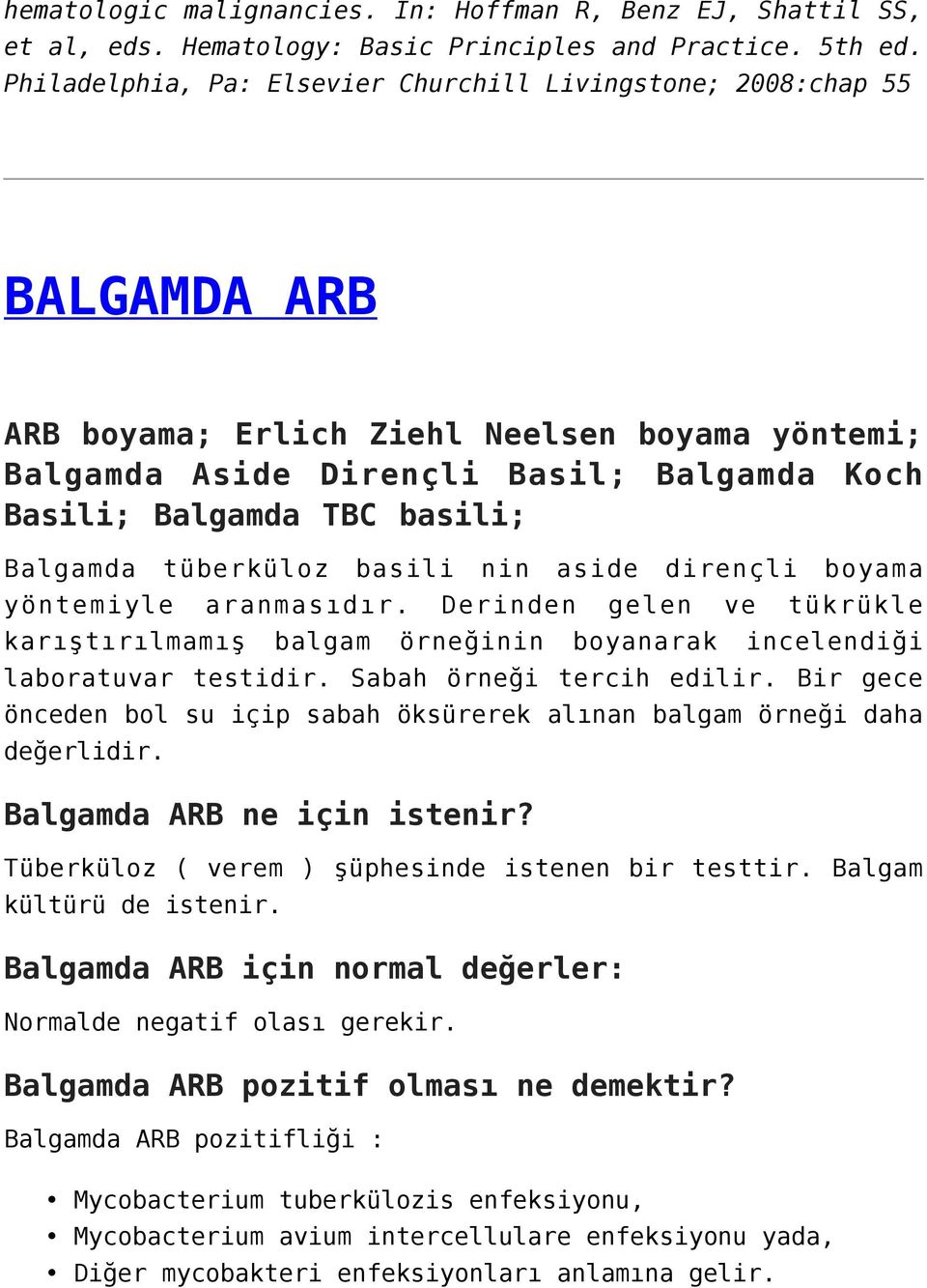 Balgamda tüberküloz basili nin aside dirençli boyama yöntemiyle aranmasıdır. Derinden gelen ve tükrükle karıştırılmamış balgam örneğinin boyanarak incelendiği laboratuvar testidir.