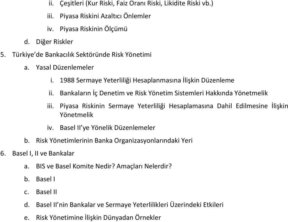 Bankaların İç Denetim ve Risk Yönetim Sistemleri Hakkında Yönetmelik iii. Piyasa Riskinin Sermaye Yeterliliği Hesaplamasına Dahil Edilmesine İlişkin Yönetmelik iv.