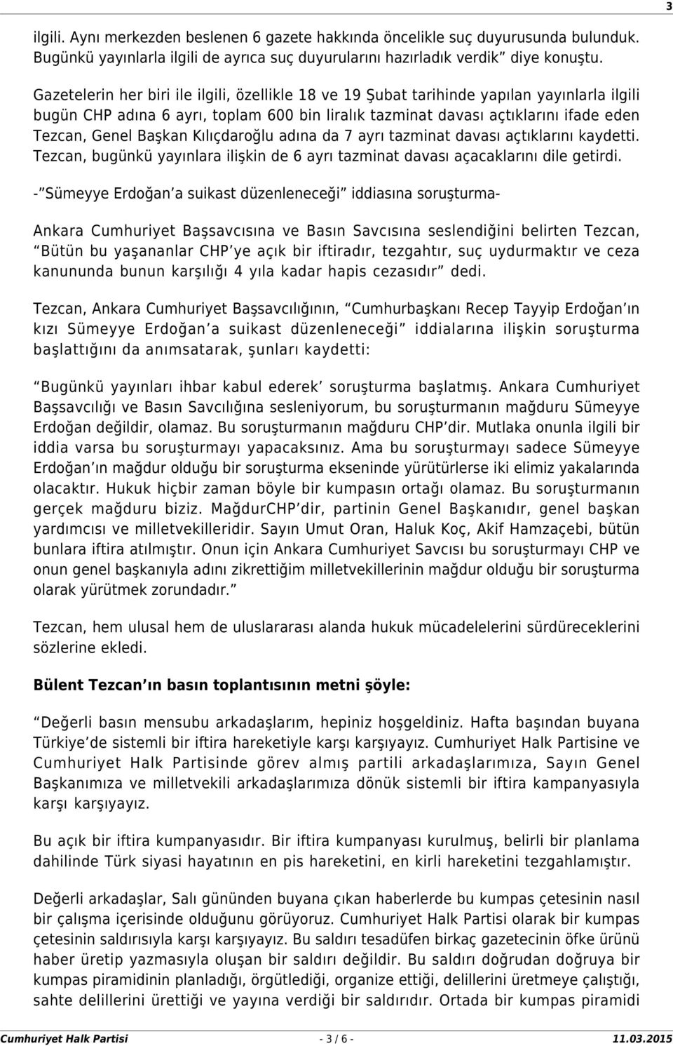 Başkan Kılıçdaroğlu adına da 7 ayrı tazminat davası açtıklarını kaydetti. Tezcan, bugünkü yayınlara ilişkin de 6 ayrı tazminat davası açacaklarını dile getirdi.