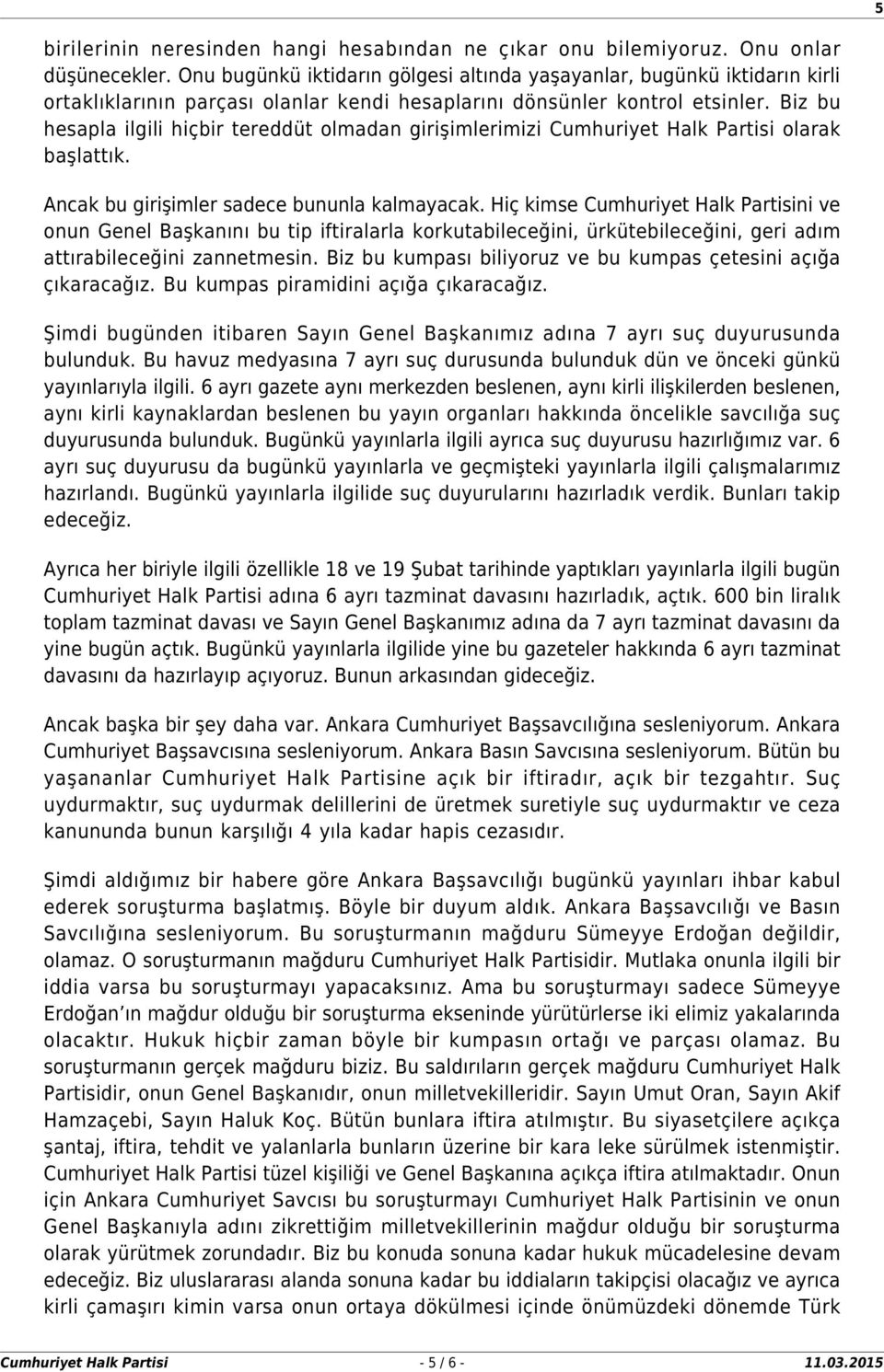 Biz bu hesapla ilgili hiçbir tereddüt olmadan girişimlerimizi Cumhuriyet Halk Partisi olarak başlattık. Ancak bu girişimler sadece bununla kalmayacak.