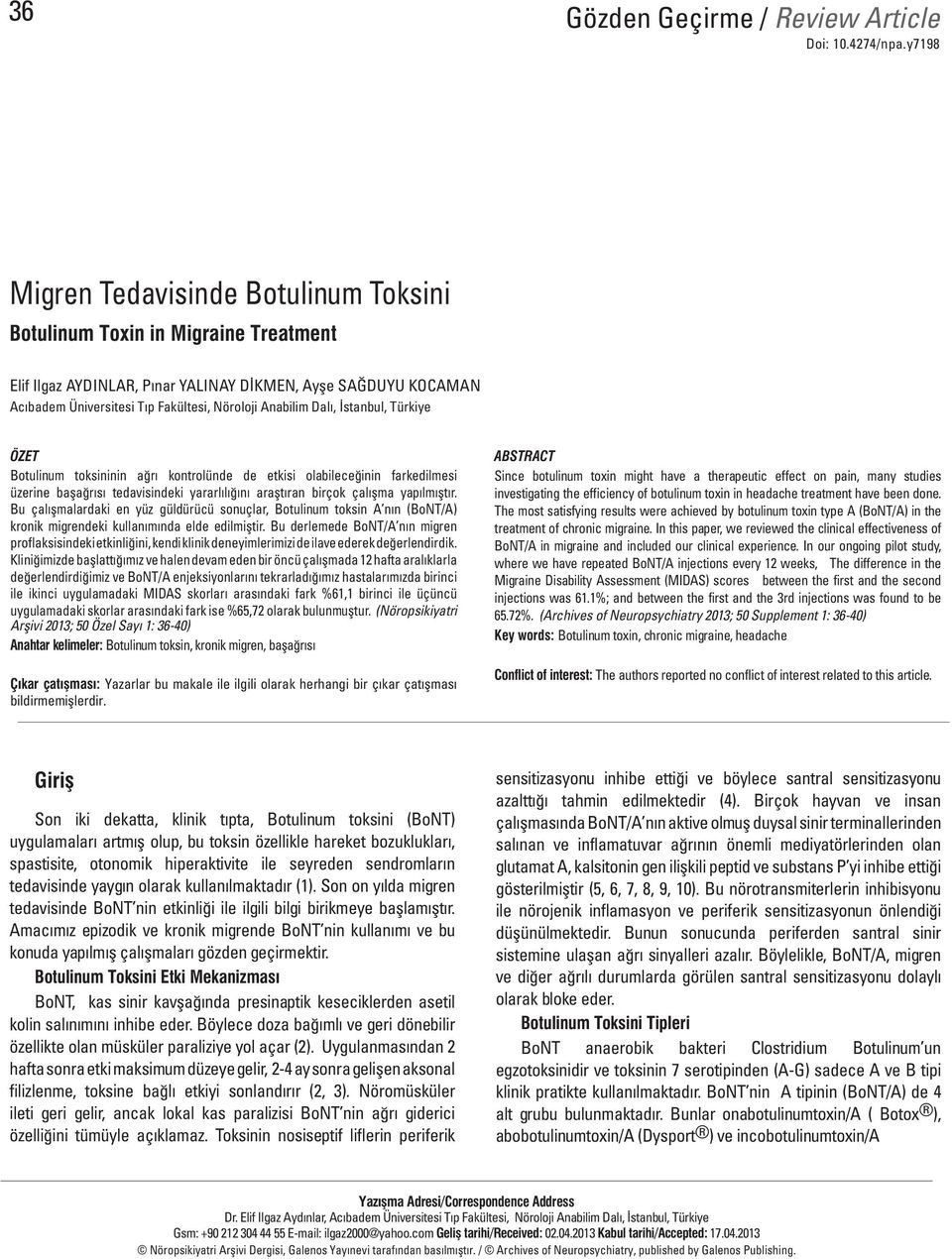 Botulinum toksininin ağrı kontrolünde de etkisi olabileceğinin farkedilmesi üzerine başağrısı tedavisindeki yararlılığını araştıran birçok çalışma yapılmıştır.