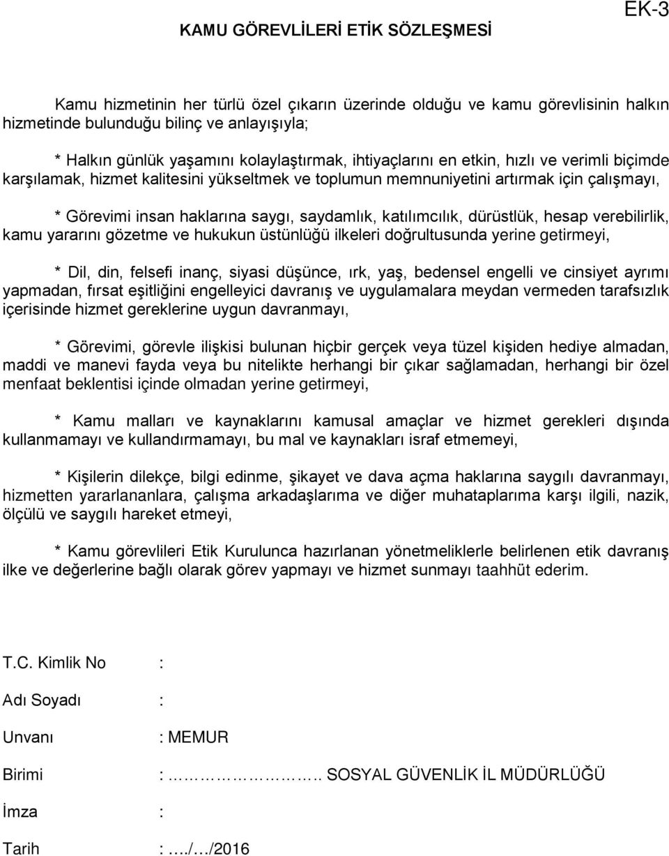 saydamlık, katılımcılık, dürüstlük, hesap verebilirlik, kamu yararını gözetme ve hukukun üstünlüğü ilkeleri doğrultusunda yerine getirmeyi, * Dil, din, felsefi inanç, siyasi düşünce, ırk, yaş,