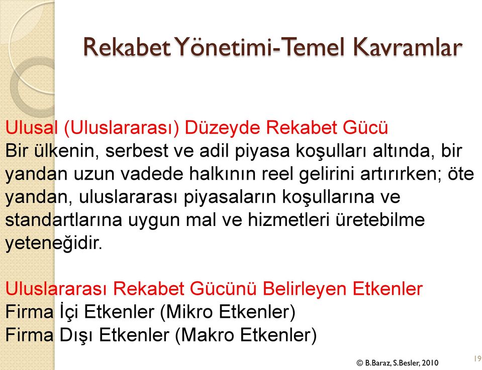 uluslararası piyasaların koşullarına ve standartlarına uygun mal ve hizmetleri üretebilme yeteneğidir.